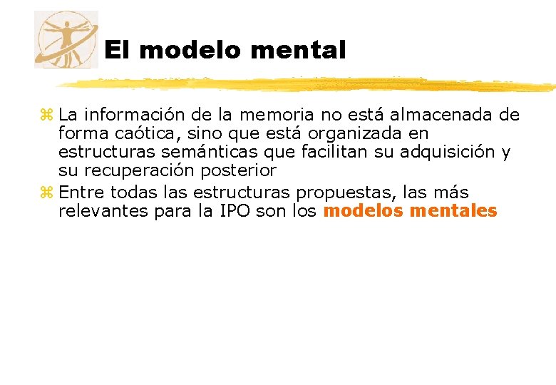 El modelo mental z La información de la memoria no está almacenada de forma