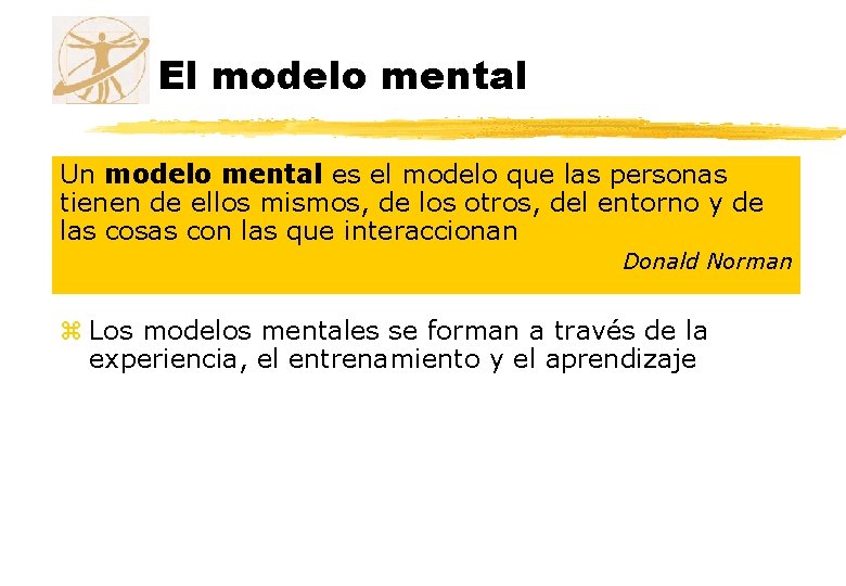 El modelo mental Un modelo mental es el modelo que las personas tienen de