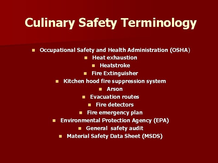 Culinary Safety Terminology n Occupational Safety and Health Administration (OSHA) n Heat exhaustion n