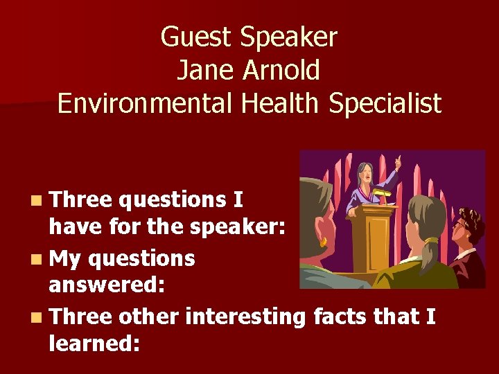 Guest Speaker Jane Arnold Environmental Health Specialist n Three questions I have for the