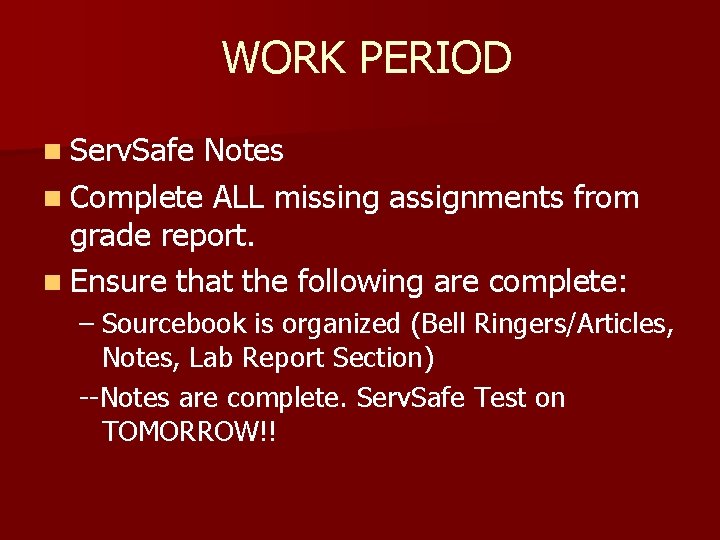  WORK PERIOD n Serv. Safe Notes n Complete ALL missing assignments from grade