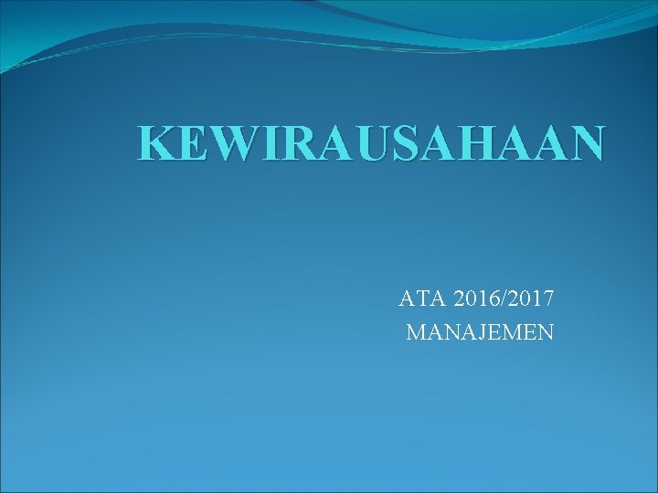 KEWIRAUSAHAAN ATA 2016/2017 MANAJEMEN 