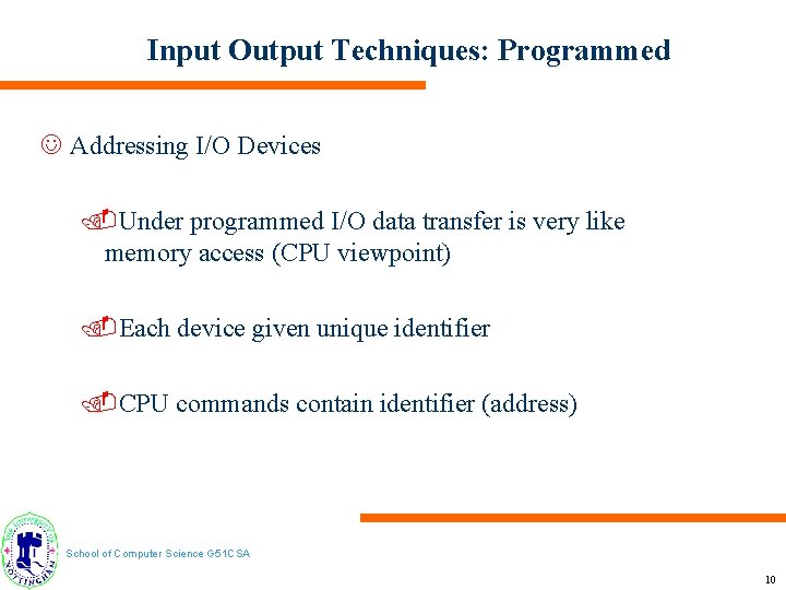 Input Output Techniques: Programmed J Addressing I/O Devices. Under programmed I/O data transfer is