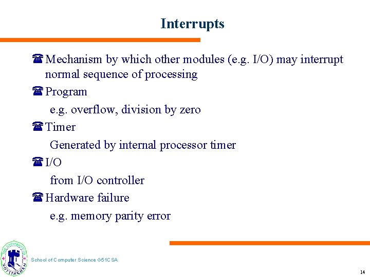 Interrupts (Mechanism by which other modules (e. g. I/O) may interrupt normal sequence of