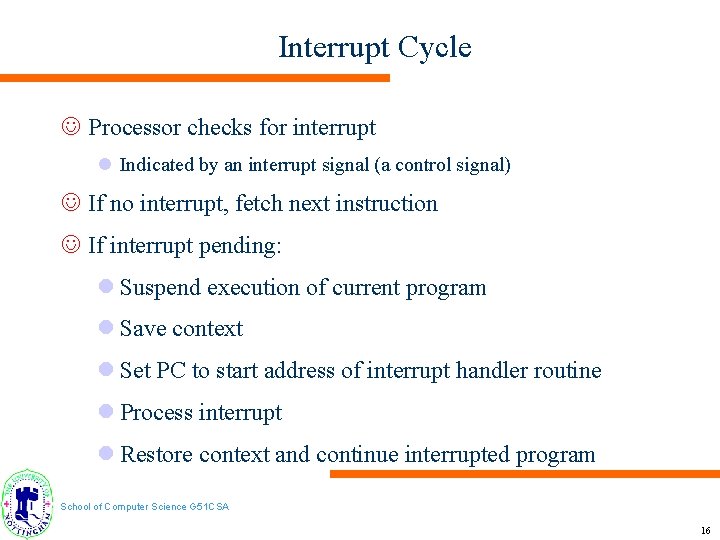 Interrupt Cycle J Processor checks for interrupt l Indicated by an interrupt signal (a