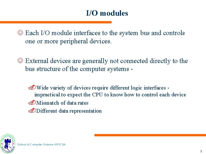I/O modules J Each I/O module interfaces to the system bus and controls one