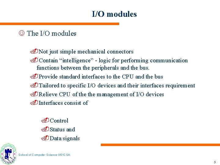 I/O modules J The I/O modules. Not just simple mechanical connectors. Contain “intelligence” -