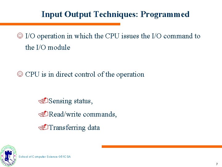 Input Output Techniques: Programmed J I/O operation in which the CPU issues the I/O