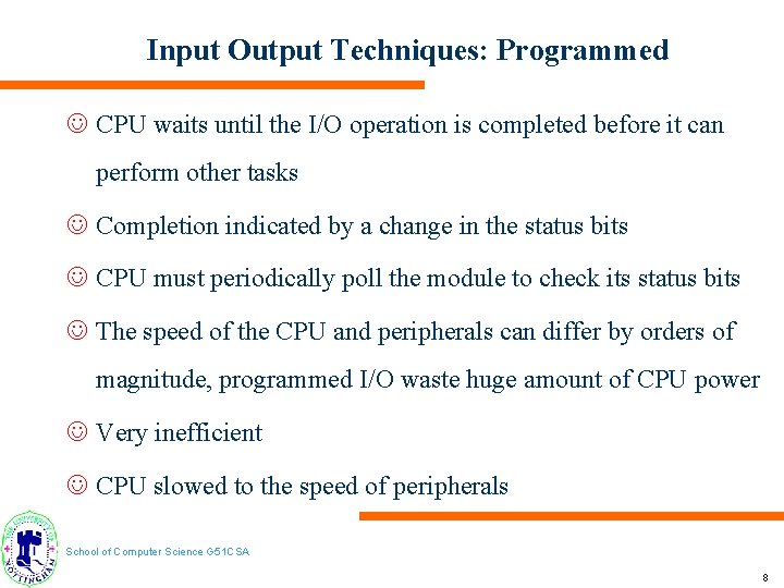 Input Output Techniques: Programmed J CPU waits until the I/O operation is completed before