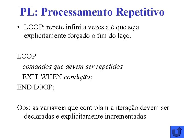 PL: Processamento Repetitivo • LOOP: repete infinita vezes até que seja explicitamente forçado o