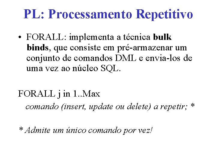 PL: Processamento Repetitivo • FORALL: implementa a técnica bulk binds, que consiste em pré-armazenar