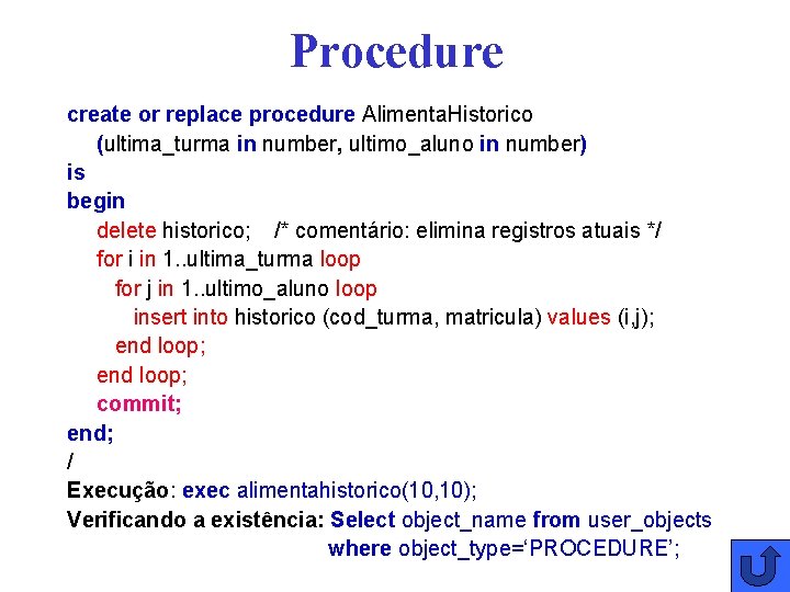 Procedure create or replace procedure Alimenta. Historico (ultima_turma in number, ultimo_aluno in number) is