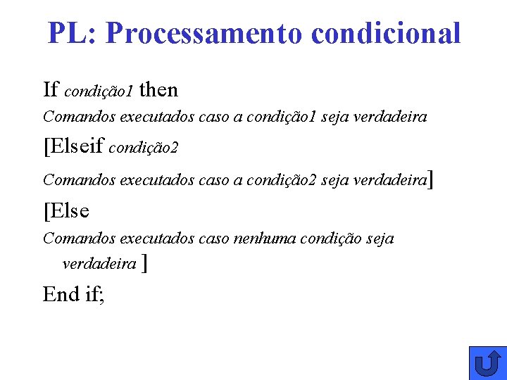 PL: Processamento condicional If condição 1 then Comandos executados caso a condição 1 seja
