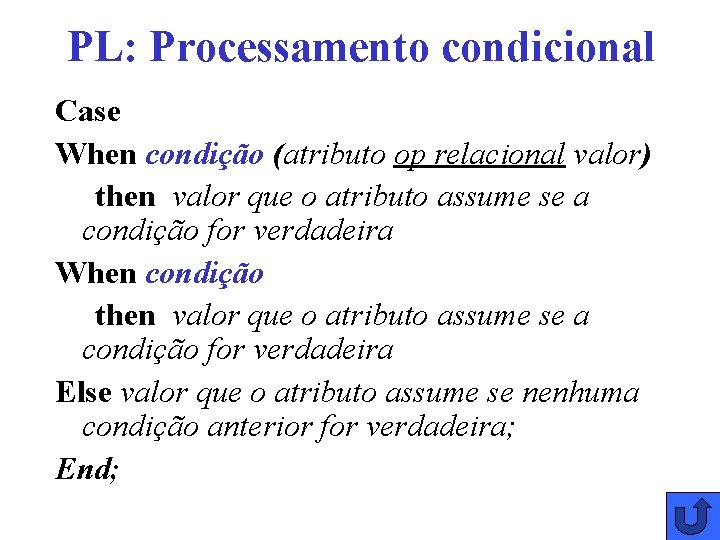 PL: Processamento condicional Case When condição (atributo op relacional valor) then valor que o