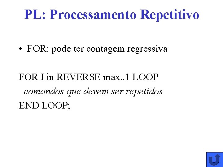 PL: Processamento Repetitivo • FOR: pode ter contagem regressiva FOR I in REVERSE max.