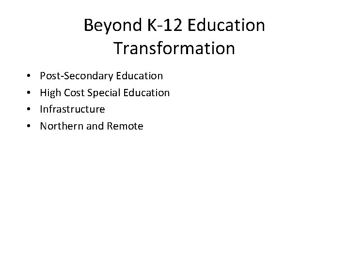 Beyond K-12 Education Transformation • • Post-Secondary Education High Cost Special Education Infrastructure Northern