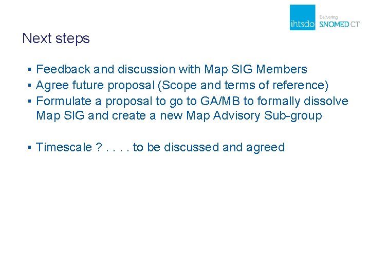 Next steps ▪ Feedback and discussion with Map SIG Members ▪ Agree future proposal