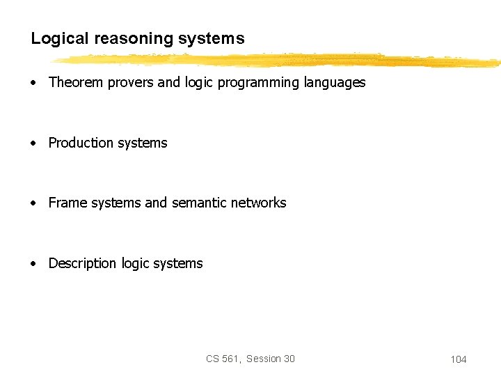 Logical reasoning systems • Theorem provers and logic programming languages • Production systems •