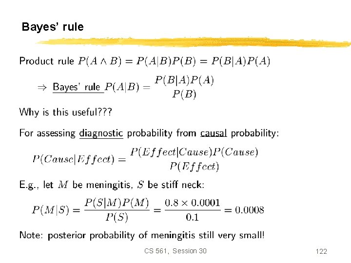 Bayes’ rule CS 561, Session 30 122 