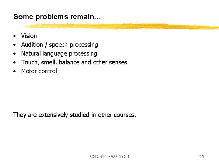 Some problems remain… • • • Vision Audition / speech processing Natural language processing