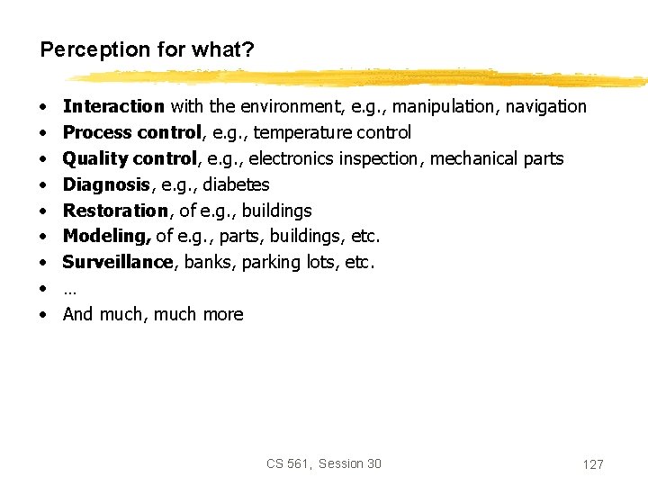 Perception for what? • • • Interaction with the environment, e. g. , manipulation,