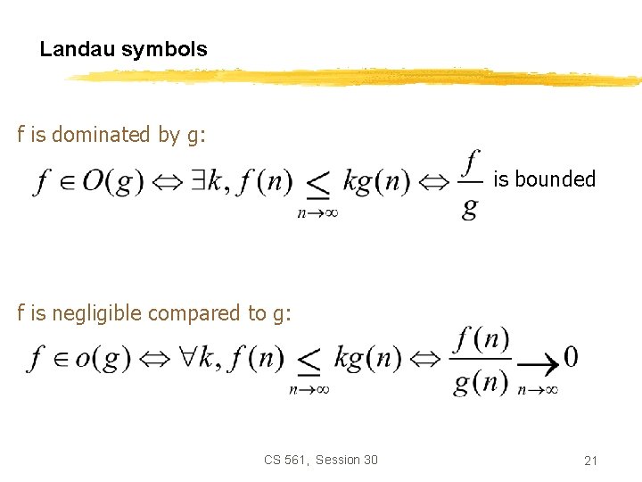 Landau symbols f is dominated by g: is bounded f is negligible compared to