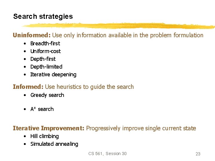 Search strategies Uninformed: Use only information available in the problem formulation • • •