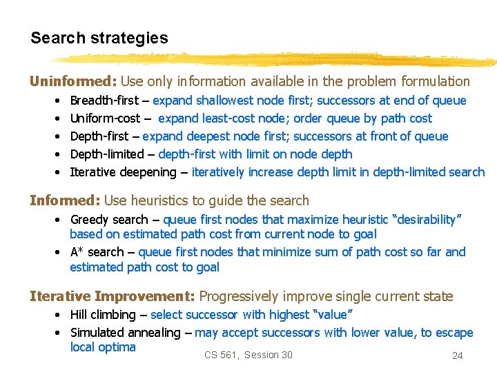 Search strategies Uninformed: Use only information available in the problem formulation • • •