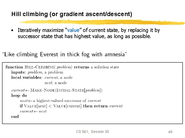 Hill climbing (or gradient ascent/descent) • Iteratively maximize “value” of current state, by replacing