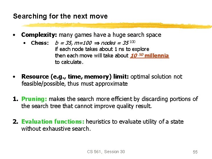 Searching for the next move • Complexity: many games have a huge search space