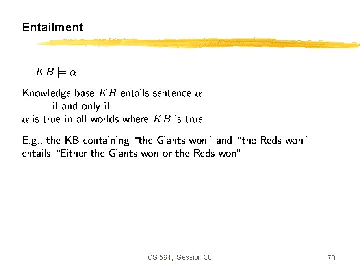 Entailment CS 561, Session 30 70 