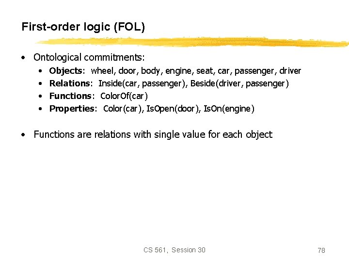 First-order logic (FOL) • Ontological commitments: • • Objects: wheel, door, body, engine, seat,