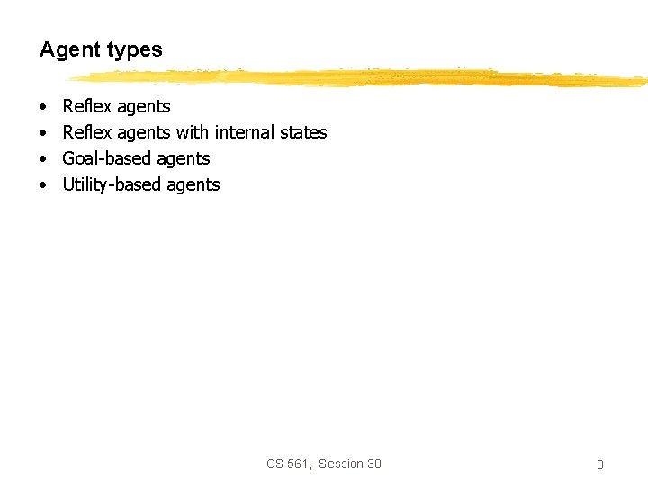 Agent types • • Reflex agents with internal states Goal-based agents Utility-based agents CS