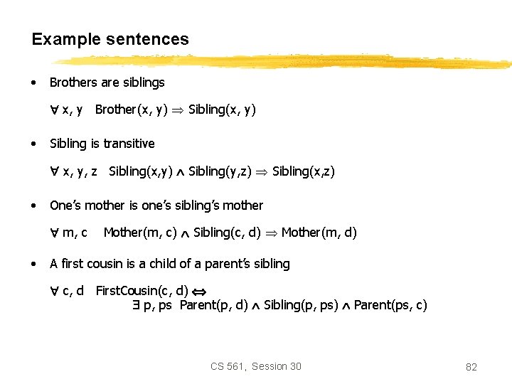 Example sentences • Brothers are siblings x, y Brother(x, y) Sibling(x, y) • Sibling