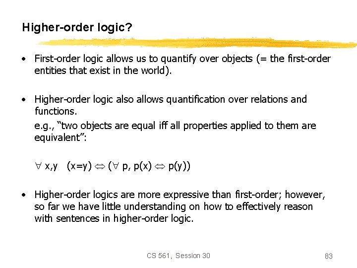 Higher-order logic? • First-order logic allows us to quantify over objects (= the first-order