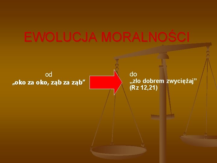 EWOLUCJA MORALNOŚCI od „oko za oko, ząb za ząb” do „zło dobrem zwyciężaj” (Rz