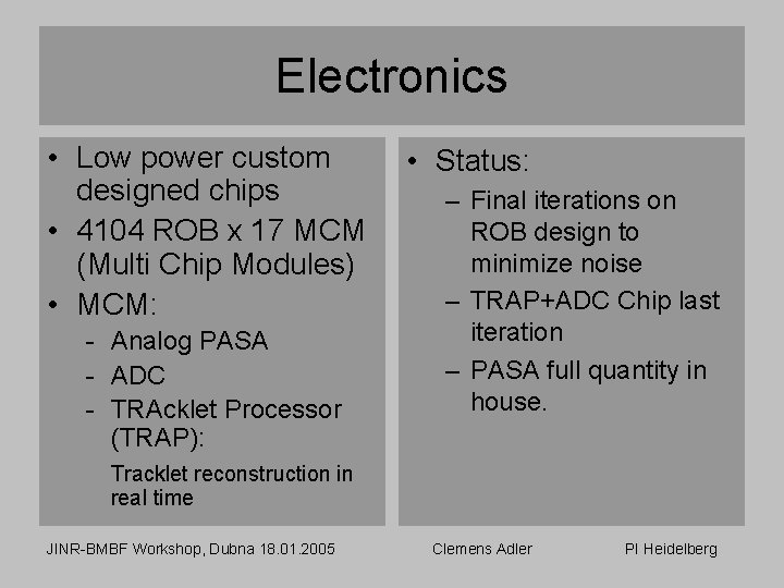 Electronics • Low power custom designed chips • 4104 ROB x 17 MCM (Multi