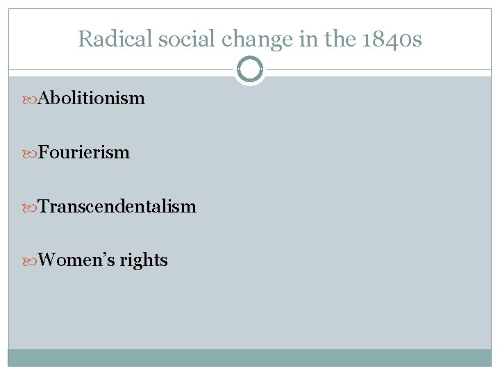 Radical social change in the 1840 s Abolitionism Fourierism Transcendentalism Women’s rights 