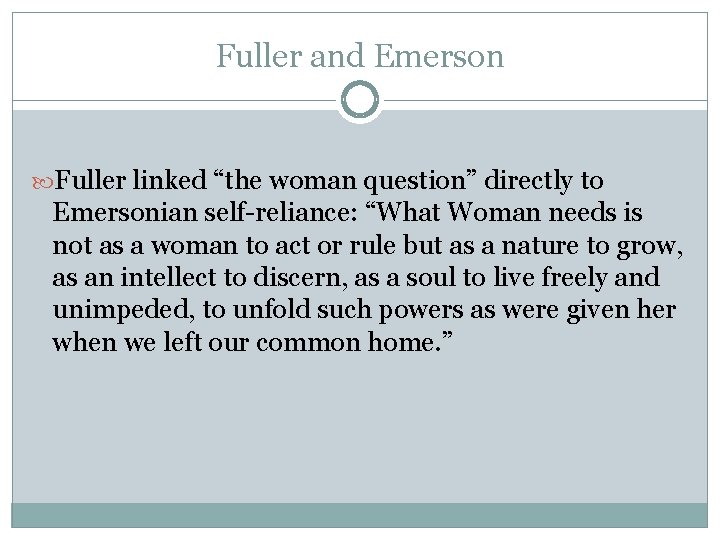 Fuller and Emerson Fuller linked “the woman question” directly to Emersonian self-reliance: “What Woman