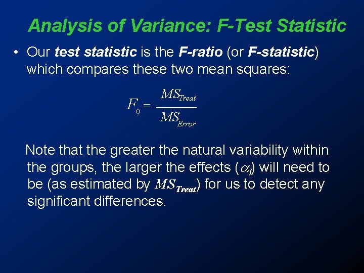 Analysis of Variance: F-Test Statistic • Our test statistic is the F-ratio (or F-statistic)