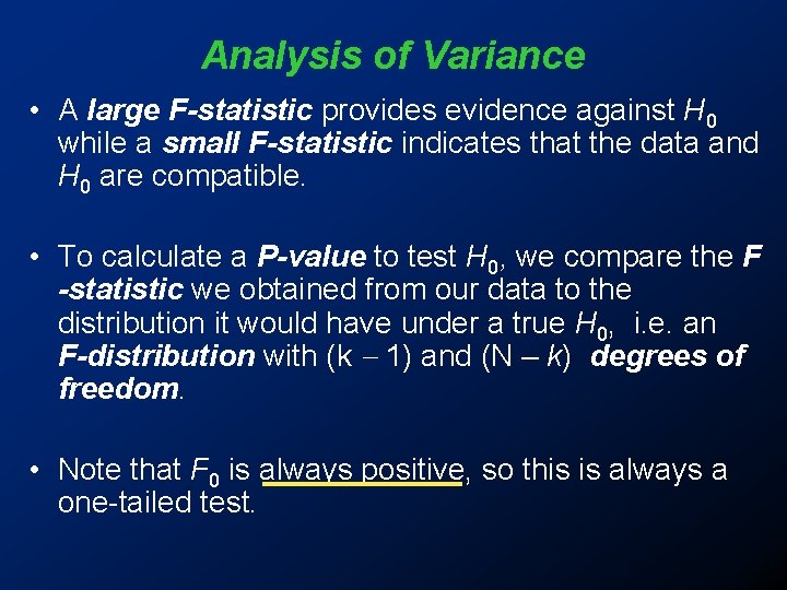 Analysis of Variance • A large F-statistic provides evidence against H 0 while a