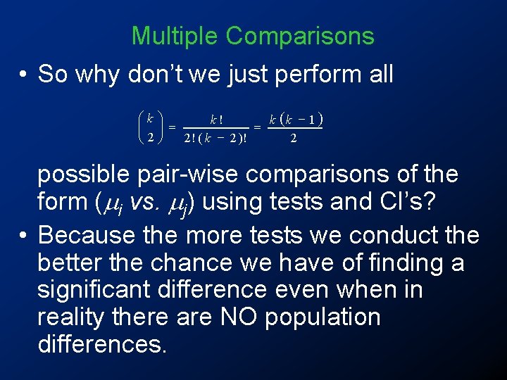 Multiple Comparisons • So why don’t we just perform all æk ö k! k