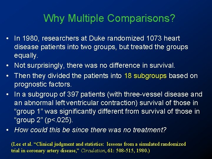 Why Multiple Comparisons? • In 1980, researchers at Duke randomized 1073 heart disease patients