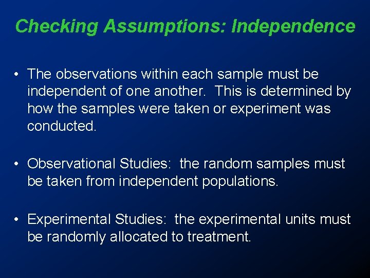 Checking Assumptions: Independence • The observations within each sample must be independent of one