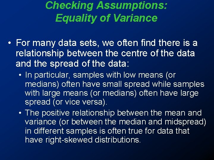 Checking Assumptions: Equality of Variance • For many data sets, we often find there