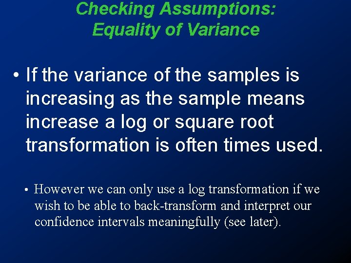 Checking Assumptions: Equality of Variance • If the variance of the samples is increasing