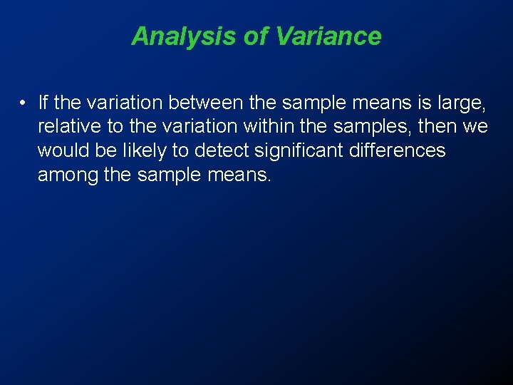 Analysis of Variance • If the variation between the sample means is large, relative
