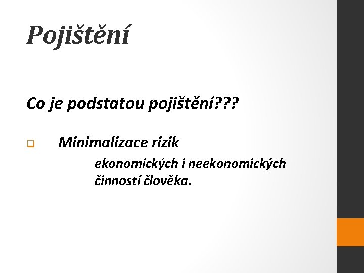 Pojištění Co je podstatou pojištění? ? ? q Minimalizace rizik ekonomických i neekonomických činností