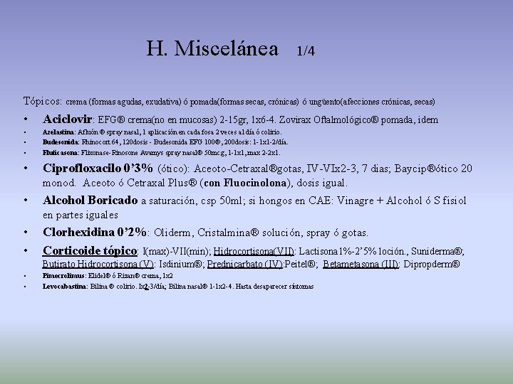 H. Miscelánea 1/4 Tópicos: crema (formas agudas, exudativa) ó pomada(formas secas, crónicas) ó ungüento(afecciones
