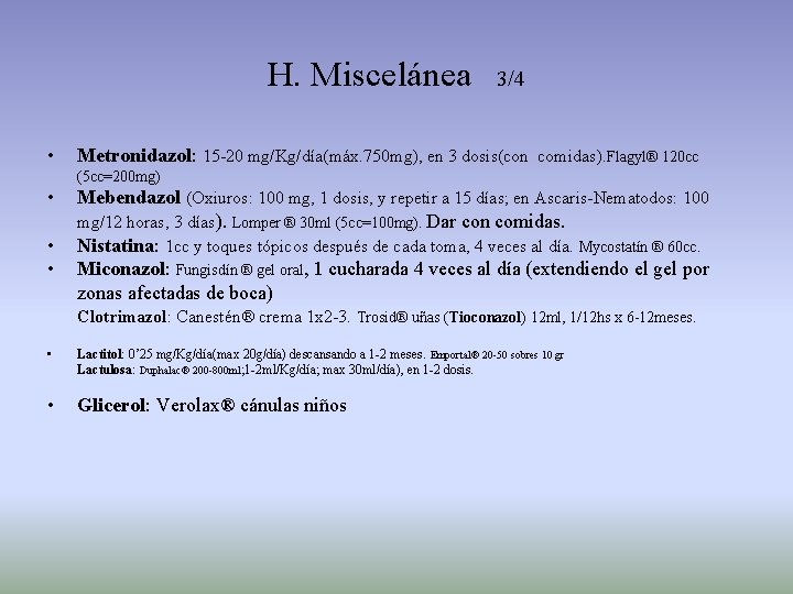 H. Miscelánea • 3/4 Metronidazol: 15 -20 mg/Kg/día(máx. 750 mg), en 3 dosis(con comidas).